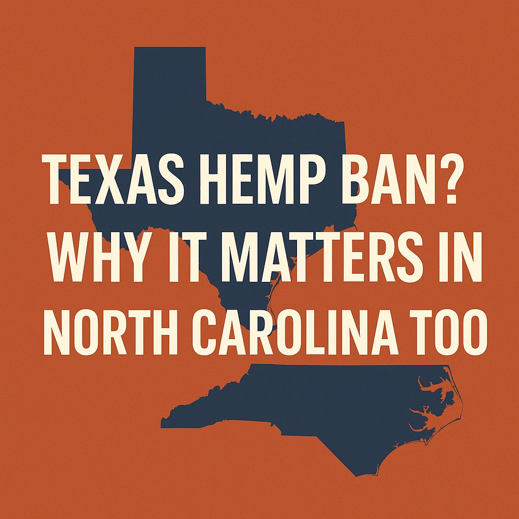 Texas Hemp Ban? Why It Matters in North Carolina Too